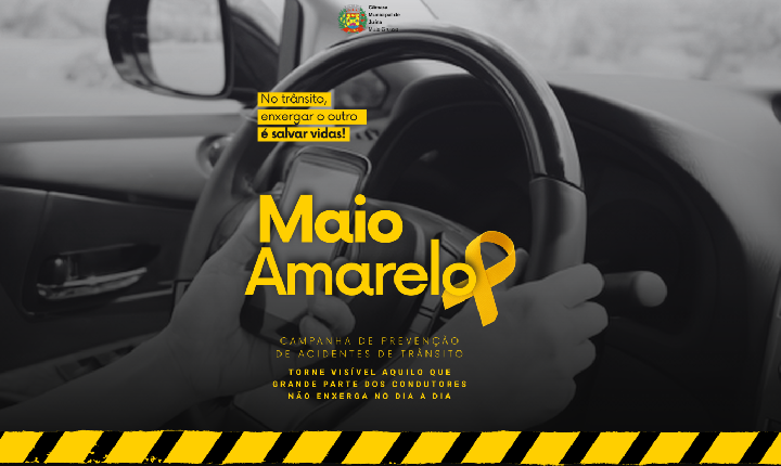 Campanha Maio Amarelo - No trânsito, enxergar o outro é salvar vidas