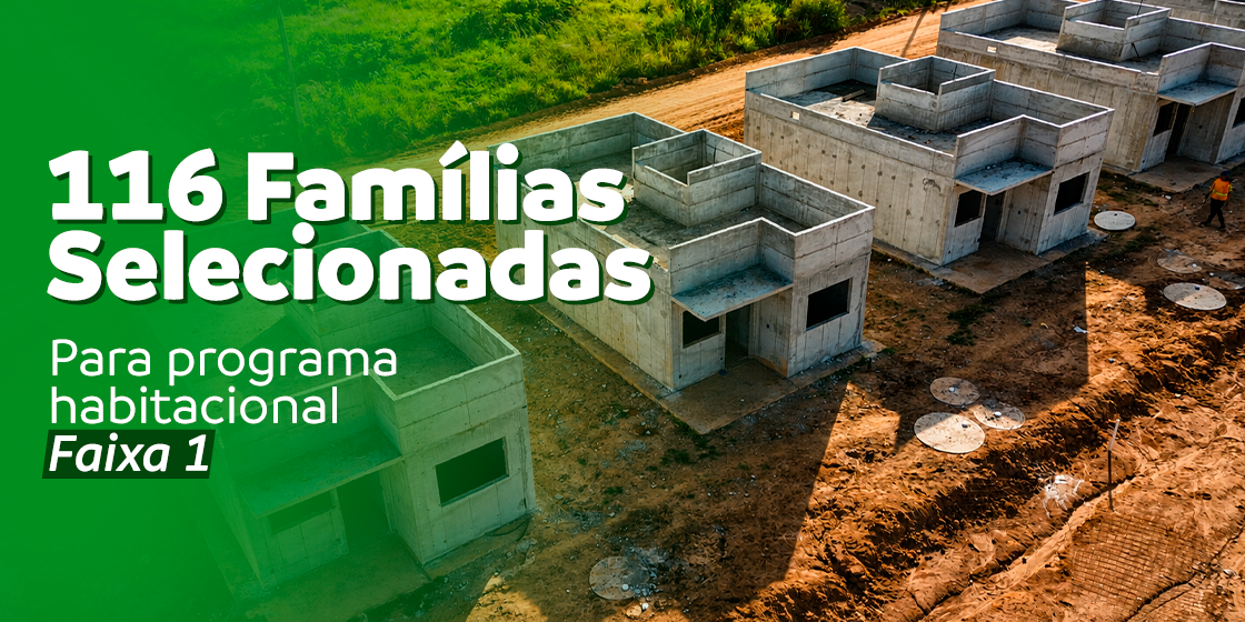 Prefeitura divulga lista de 116 famílias selecionadas para programa habitacional Faixa 1